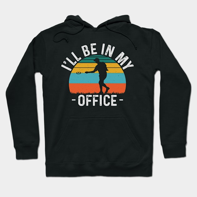 Ill Be In My Office Funny Disc Golf Player Hoodie by Visual Vibes